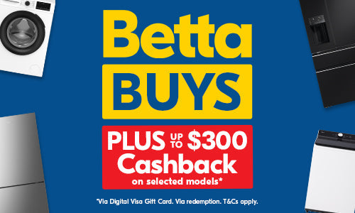 Betta Buys + Up to $300 Cashback on Selected Models