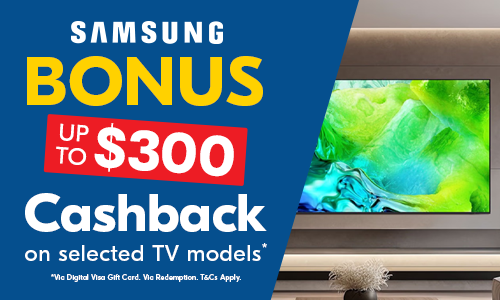 Up to $300 Cashback on selected Samsung TVs