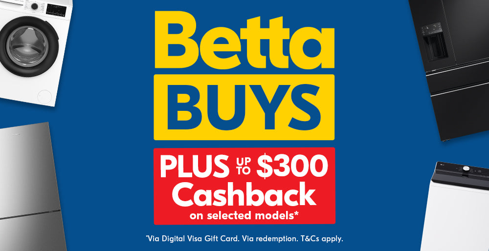 Betta Buys + Up to $300 Cashback on Selected Models