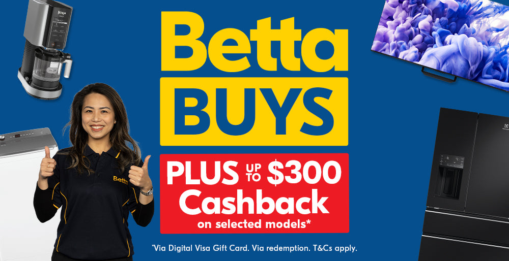 Betta Buys + Up to $300 Cashback on Selected Models