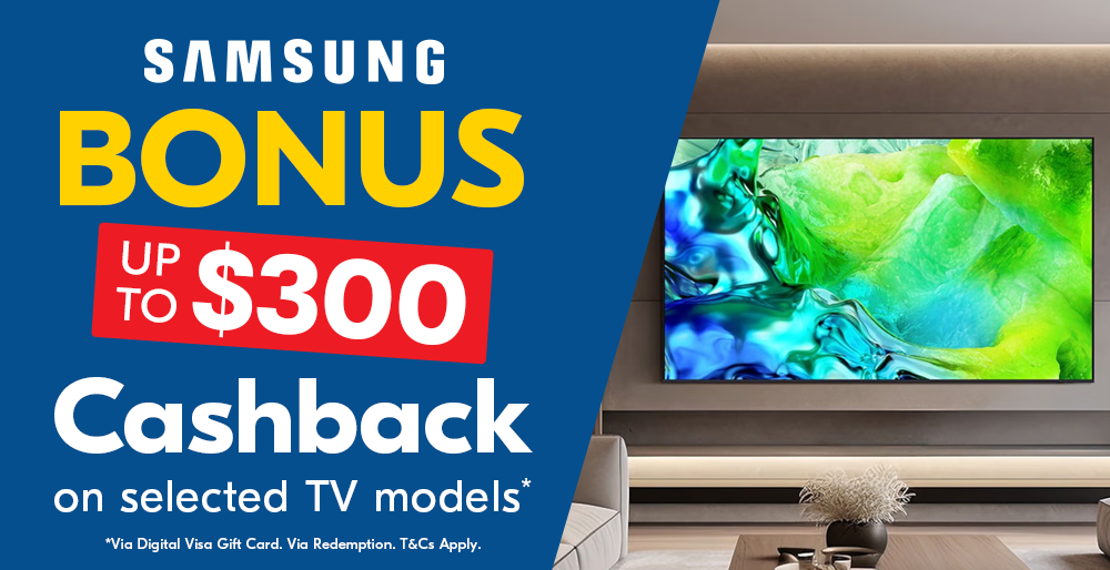Up to $300 Cashback on Selected Samsung TVs