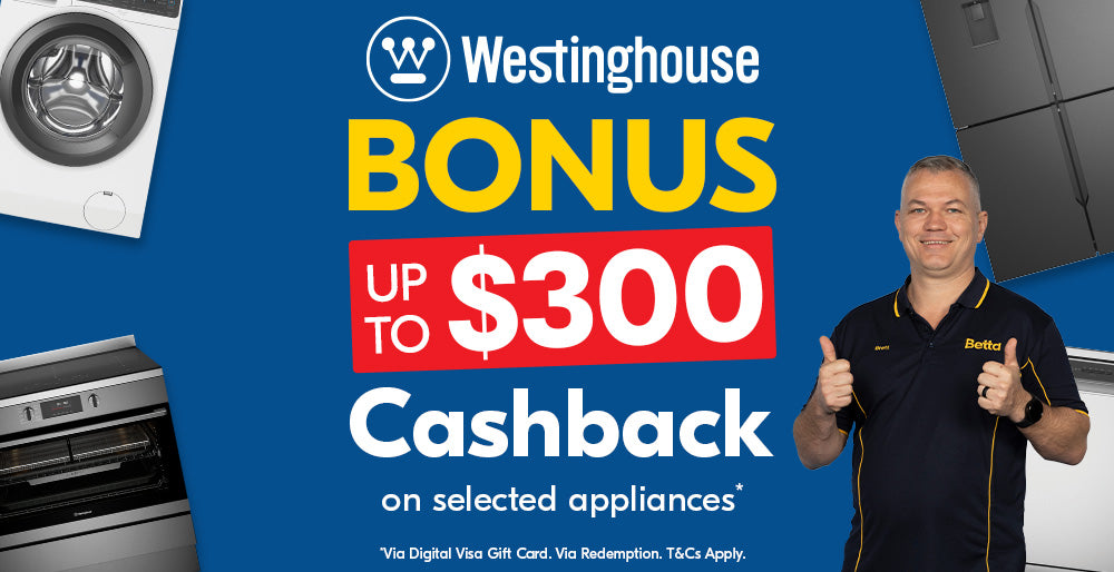 Up to $300 Cashback on Selected Westinghouse Appliances