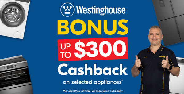 Up to $300 Cashback on Selected Westinghouse Appliances